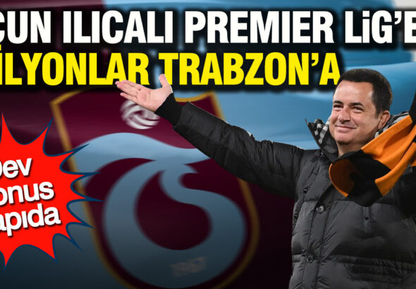 acun-ilicali-premier-lige-milyonlar-trabzona-dev-bonus-kapida-SOkcCVyy