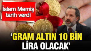 İslam Memiş, Gram Altının 10 Bin TL’ye Ulaşacağı Tarihi Canlı Yayında Duyurdu
